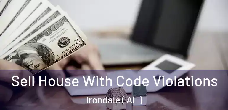  Sell House With Code Violations Irondale ( AL )