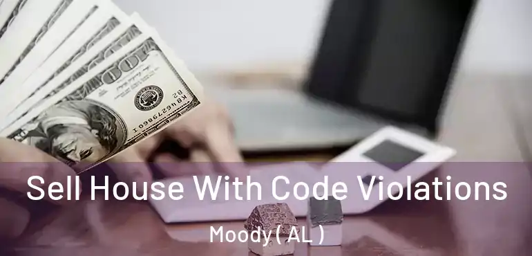  Sell House With Code Violations Moody ( AL )
