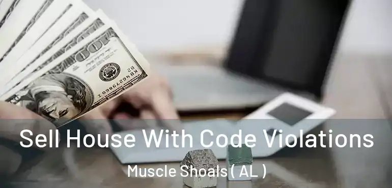  Sell House With Code Violations Muscle Shoals ( AL )