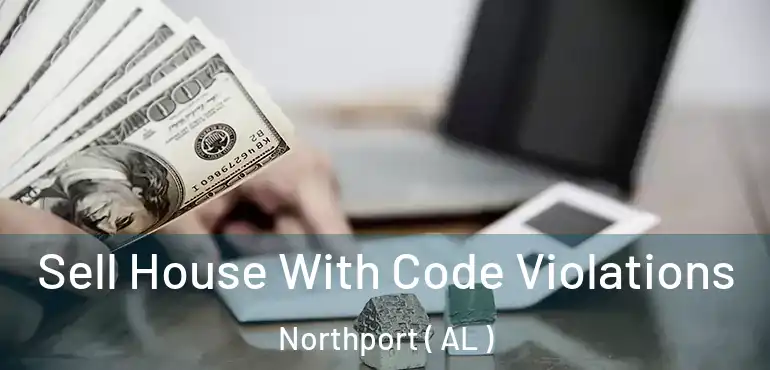  Sell House With Code Violations Northport ( AL )