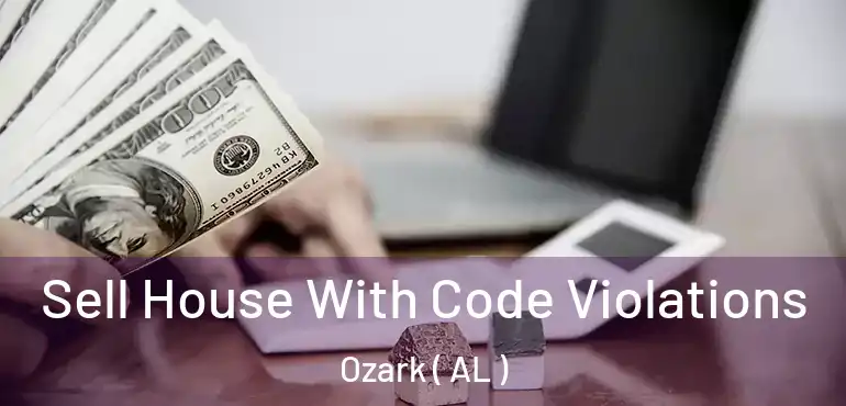  Sell House With Code Violations Ozark ( AL )