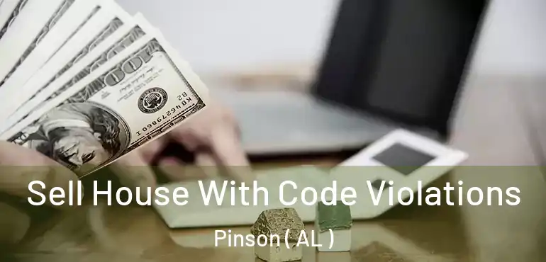  Sell House With Code Violations Pinson ( AL )