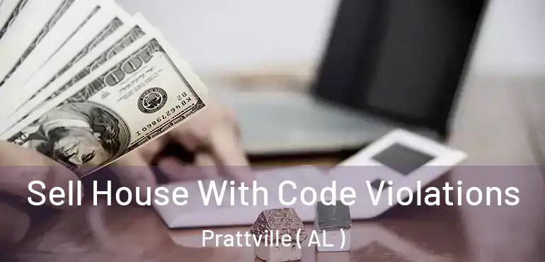  Sell House With Code Violations Prattville ( AL )
