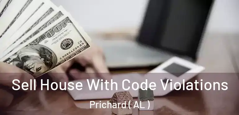  Sell House With Code Violations Prichard ( AL )