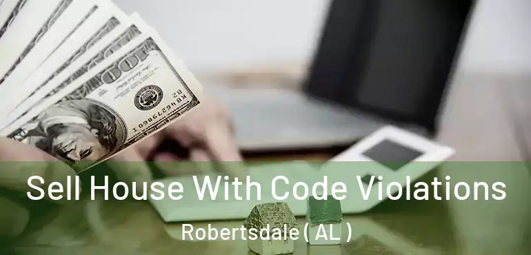  Sell House With Code Violations Robertsdale ( AL )