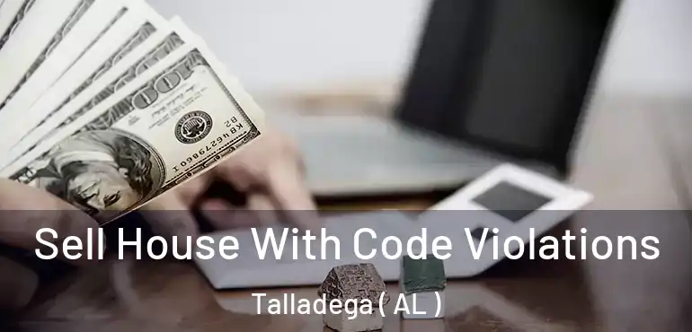  Sell House With Code Violations Talladega ( AL )