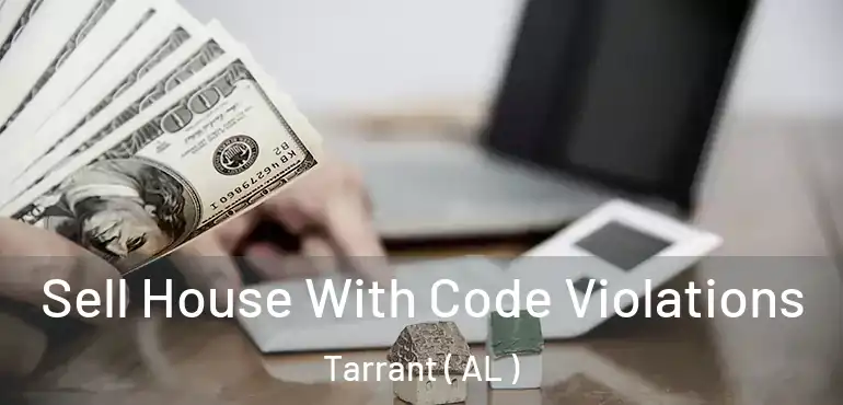  Sell House With Code Violations Tarrant ( AL )