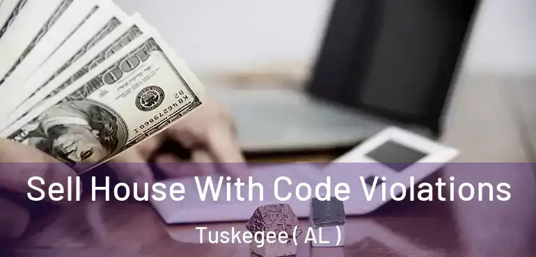  Sell House With Code Violations Tuskegee ( AL )