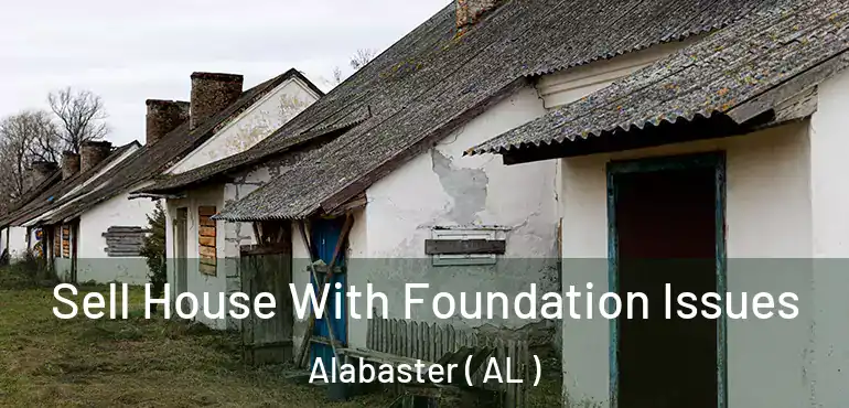  Sell House With Foundation Issues Alabaster ( AL )