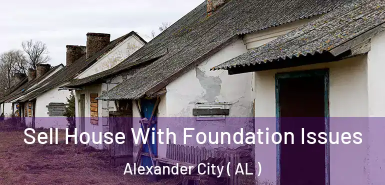  Sell House With Foundation Issues Alexander City ( AL )
