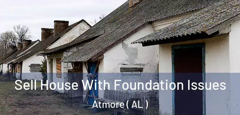  Sell House With Foundation Issues Atmore ( AL )