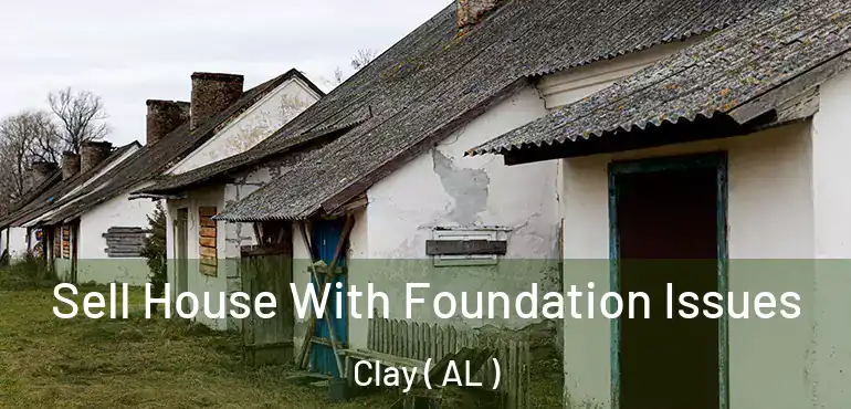  Sell House With Foundation Issues Clay ( AL )