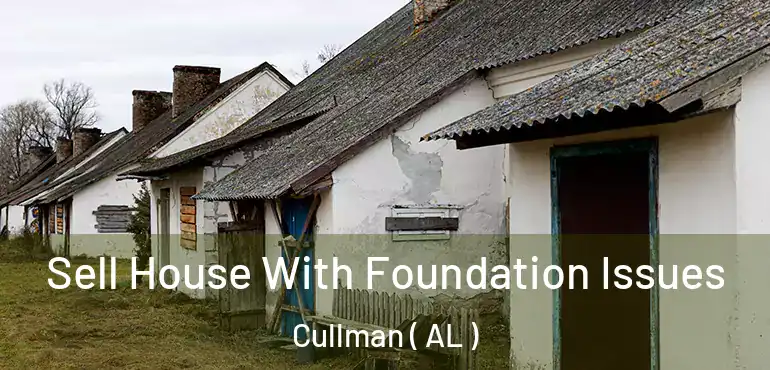  Sell House With Foundation Issues Cullman ( AL )