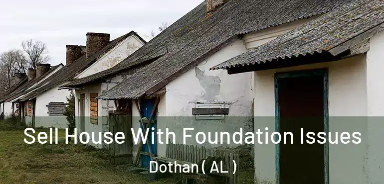  Sell House With Foundation Issues Dothan ( AL )