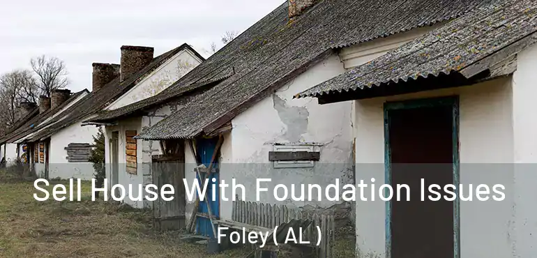  Sell House With Foundation Issues Foley ( AL )