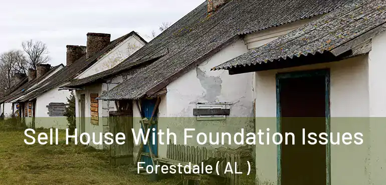  Sell House With Foundation Issues Forestdale ( AL )