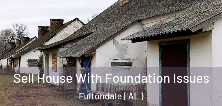  Sell House With Foundation Issues Fultondale ( AL )