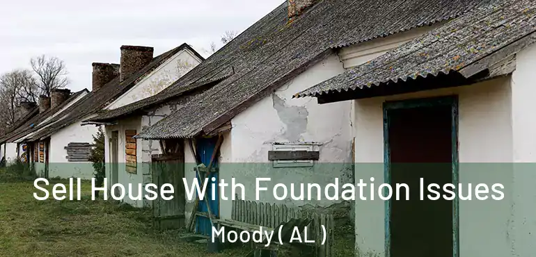  Sell House With Foundation Issues Moody ( AL )