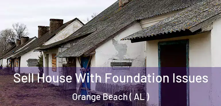  Sell House With Foundation Issues Orange Beach ( AL )