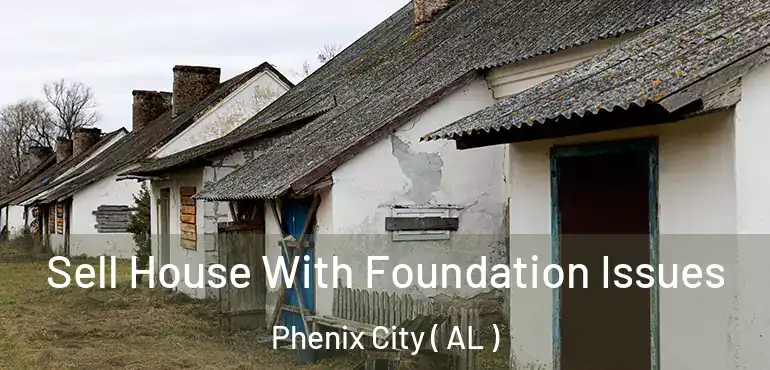  Sell House With Foundation Issues Phenix City ( AL )