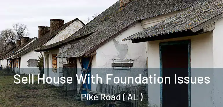  Sell House With Foundation Issues Pike Road ( AL )