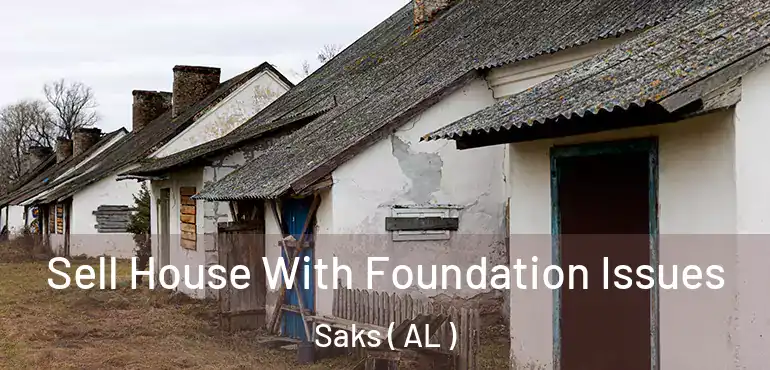  Sell House With Foundation Issues Saks ( AL )