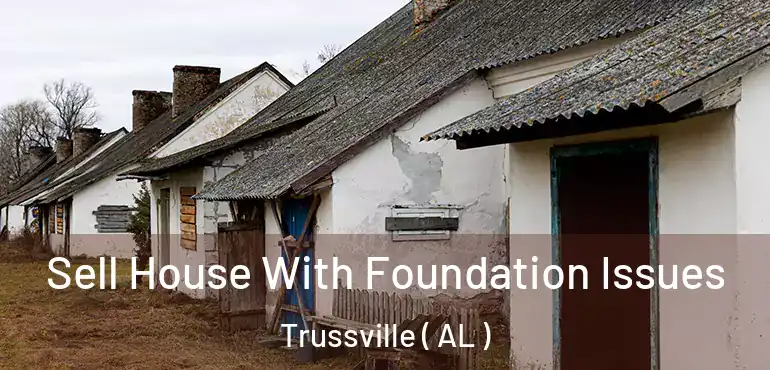  Sell House With Foundation Issues Trussville ( AL )