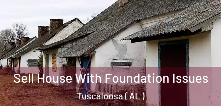  Sell House With Foundation Issues Tuscaloosa ( AL )
