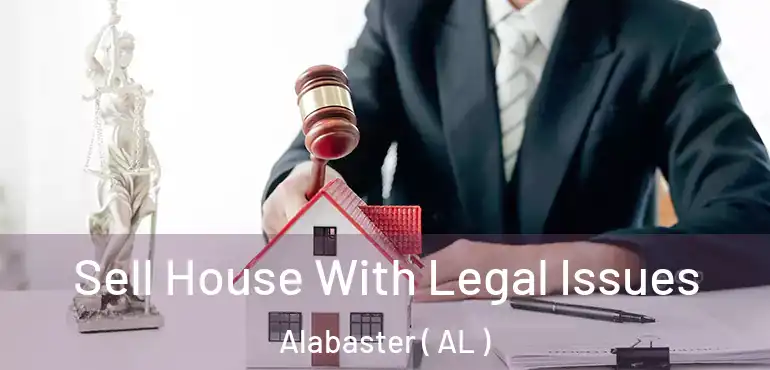  Sell House With Legal Issues Alabaster ( AL )