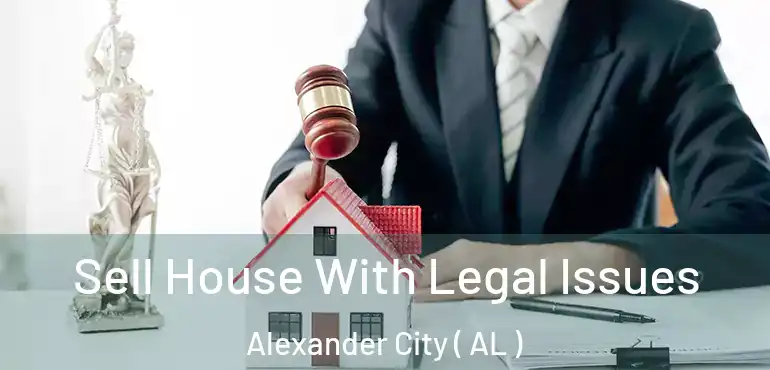  Sell House With Legal Issues Alexander City ( AL )