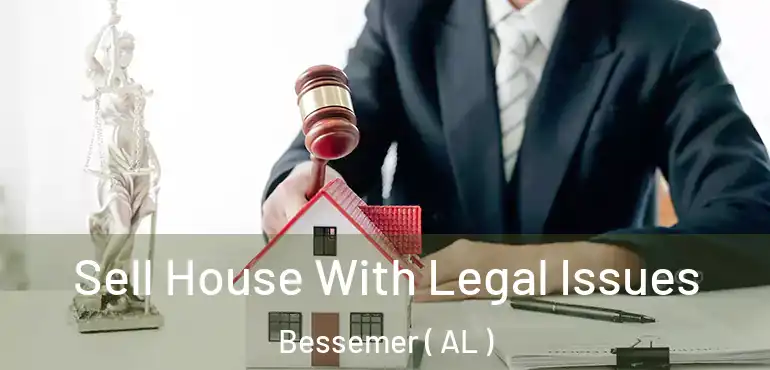  Sell House With Legal Issues Bessemer ( AL )