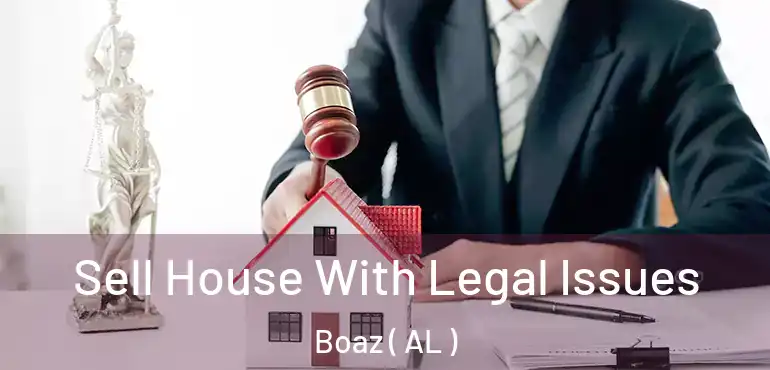  Sell House With Legal Issues Boaz ( AL )