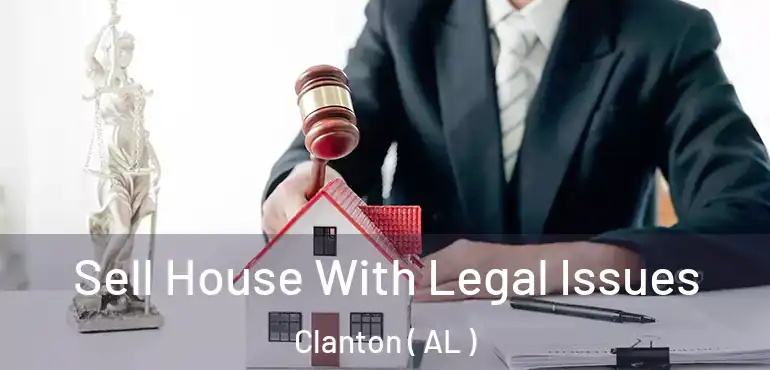  Sell House With Legal Issues Clanton ( AL )