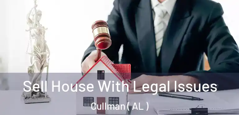  Sell House With Legal Issues Cullman ( AL )