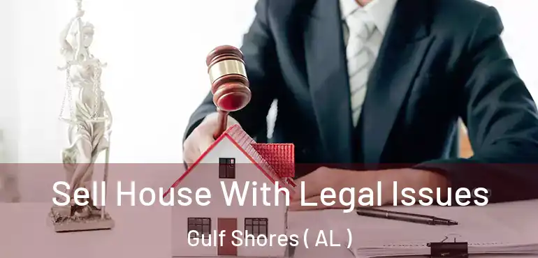  Sell House With Legal Issues Gulf Shores ( AL )