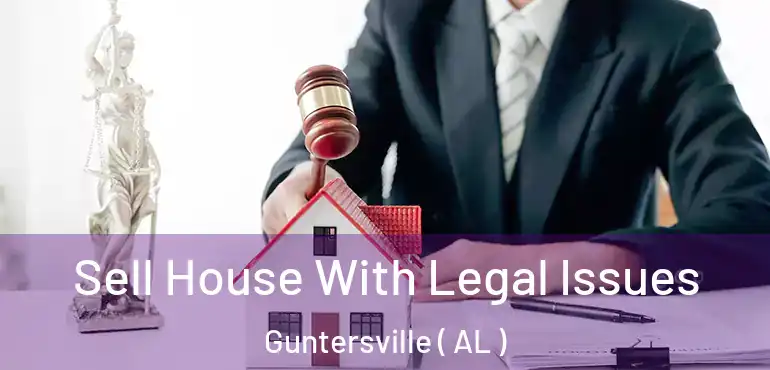  Sell House With Legal Issues Guntersville ( AL )