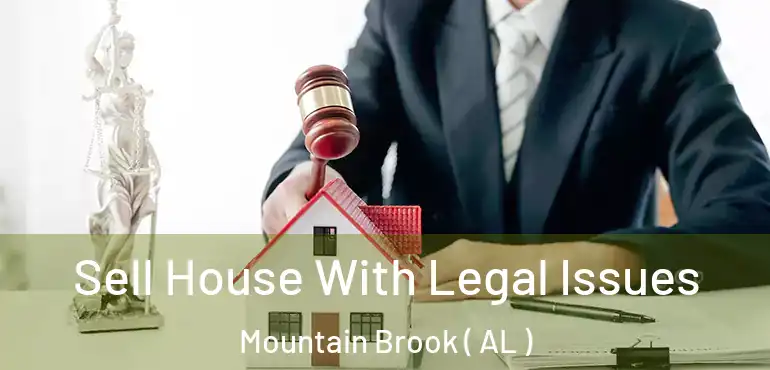  Sell House With Legal Issues Mountain Brook ( AL )