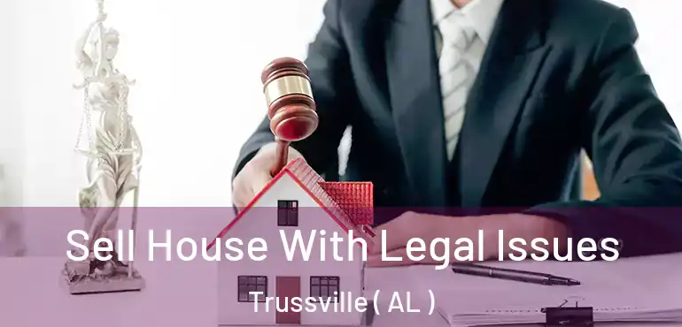  Sell House With Legal Issues Trussville ( AL )