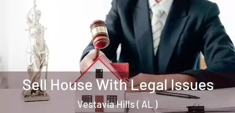  Sell House With Legal Issues Vestavia Hills ( AL )