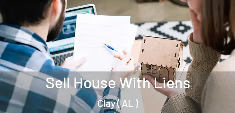  Sell House With Liens Clay ( AL )