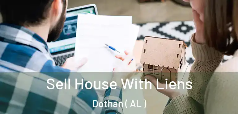  Sell House With Liens Dothan ( AL )
