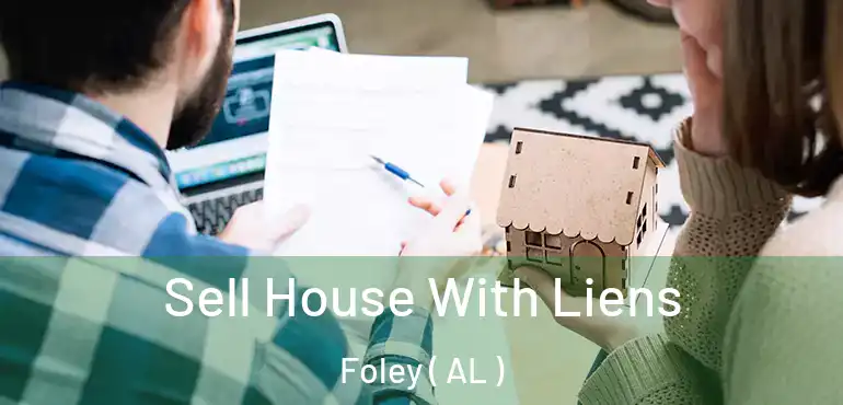  Sell House With Liens Foley ( AL )
