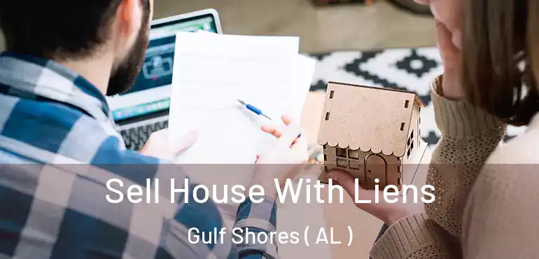  Sell House With Liens Gulf Shores ( AL )