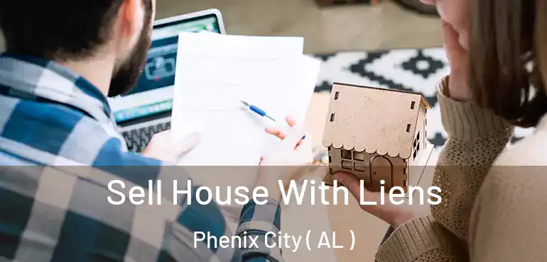 Sell House With Liens Phenix City ( AL )