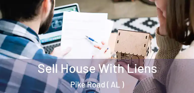  Sell House With Liens Pike Road ( AL )