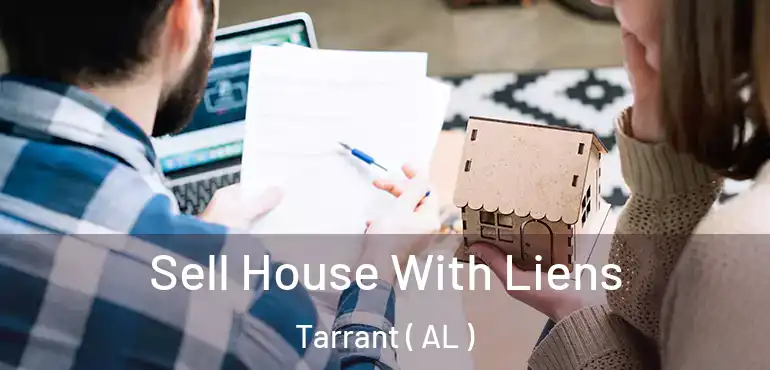  Sell House With Liens Tarrant ( AL )