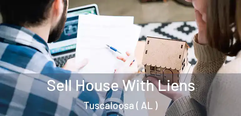  Sell House With Liens Tuscaloosa ( AL )
