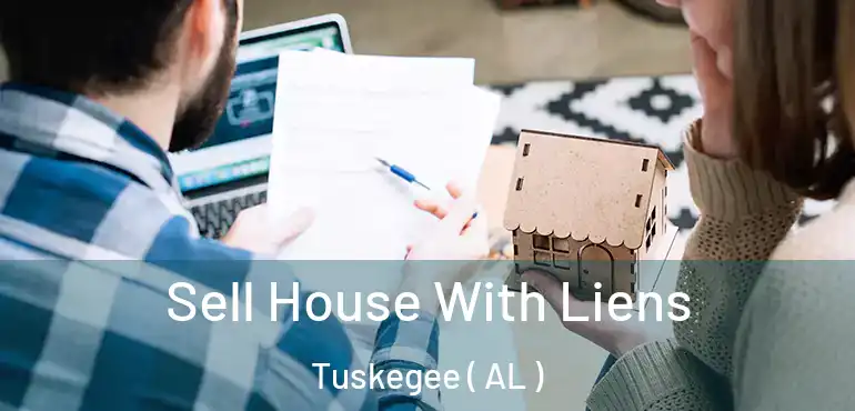  Sell House With Liens Tuskegee ( AL )