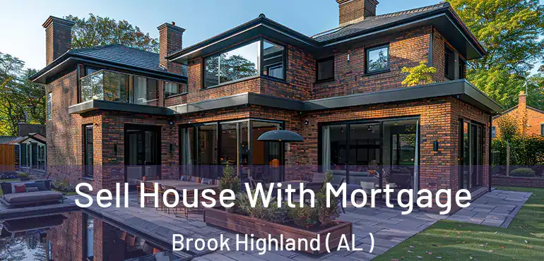  Sell House With Mortgage Brook Highland ( AL )