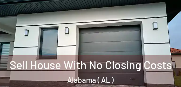  Sell House With No Closing Costs Alabama ( AL )
